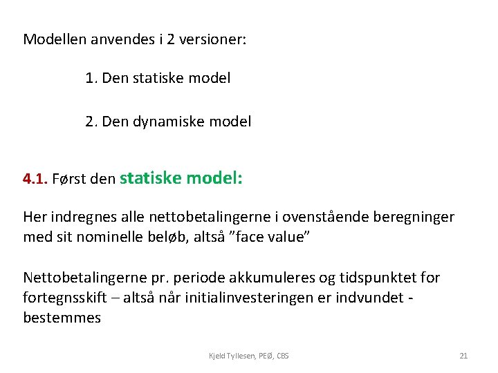 Modellen anvendes i 2 versioner: 1. Den statiske model 2. Den dynamiske model 4.