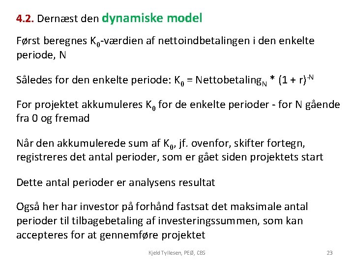 4. 2. Dernæst den dynamiske model Først beregnes K 0 -værdien af nettoindbetalingen i