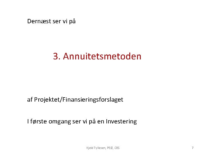 Dernæst ser vi på 3. Annuitetsmetoden af Projektet/Finansieringsforslaget I første omgang ser vi på