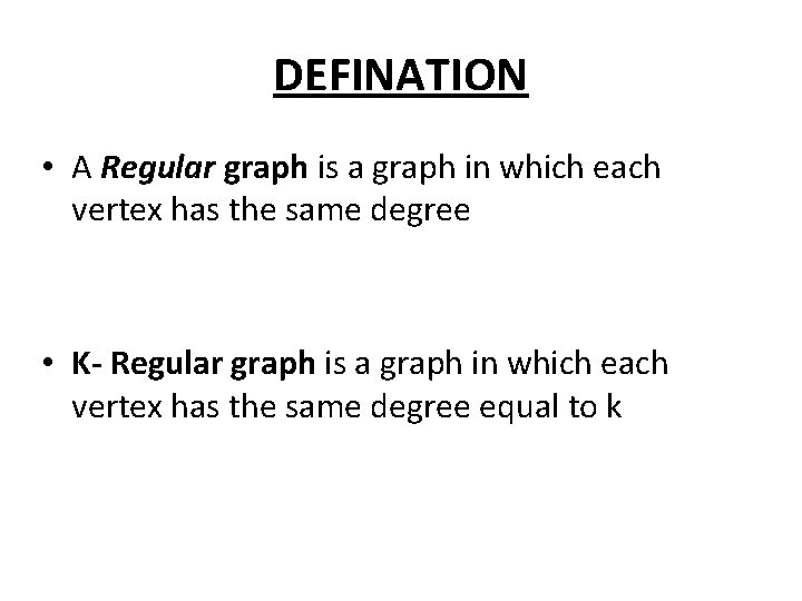 DEFINATION • A Regular graph is a graph in which each vertex has the