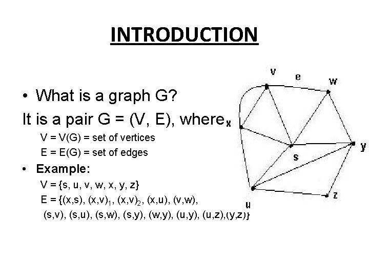 INTRODUCTION • What is a graph G? It is a pair G = (V,