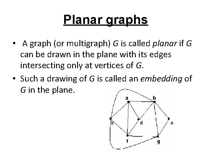 Planar graphs • A graph (or multigraph) G is called planar if G can