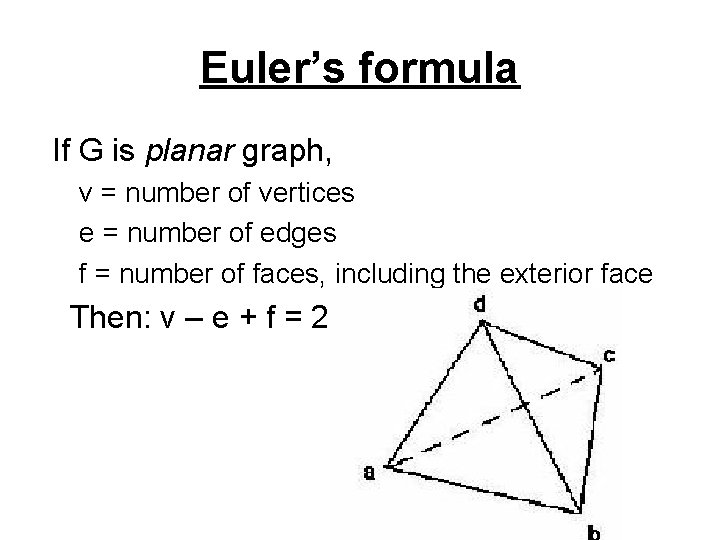 Euler’s formula If G is planar graph, v = number of vertices e =