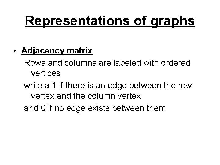 Representations of graphs • Adjacency matrix Rows and columns are labeled with ordered vertices