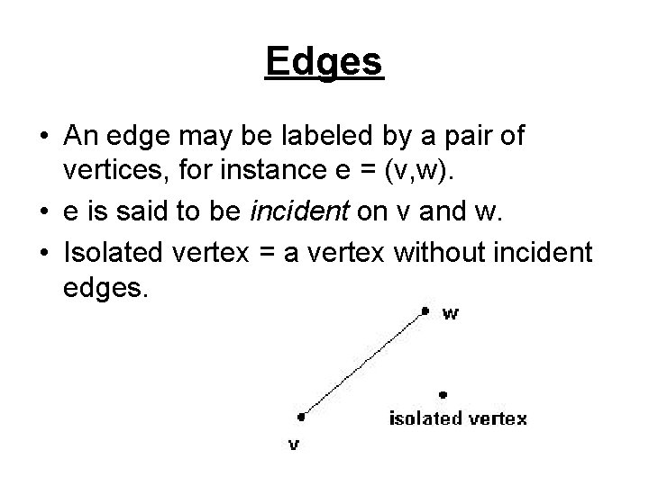 Edges • An edge may be labeled by a pair of vertices, for instance