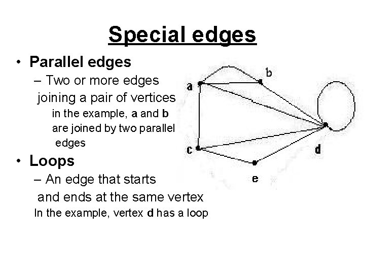 Special edges • Parallel edges – Two or more edges joining a pair of