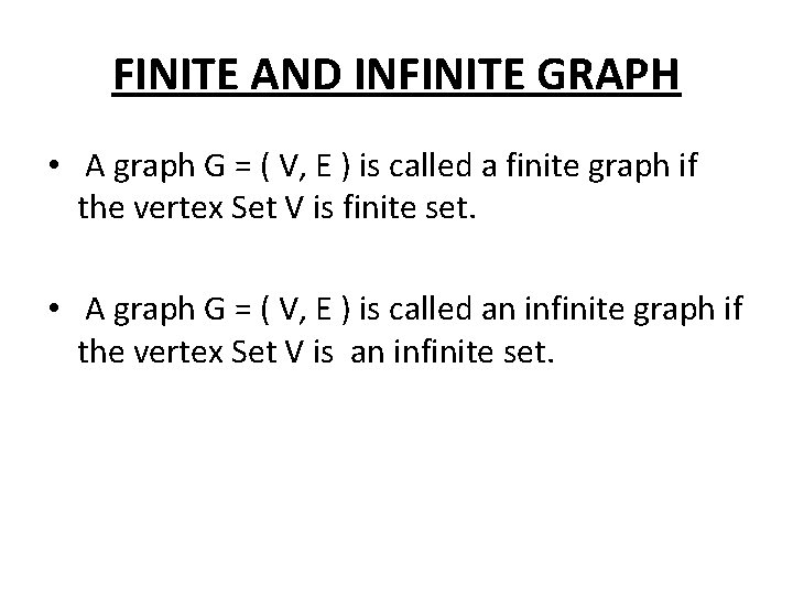 FINITE AND INFINITE GRAPH • A graph G = ( V, E ) is