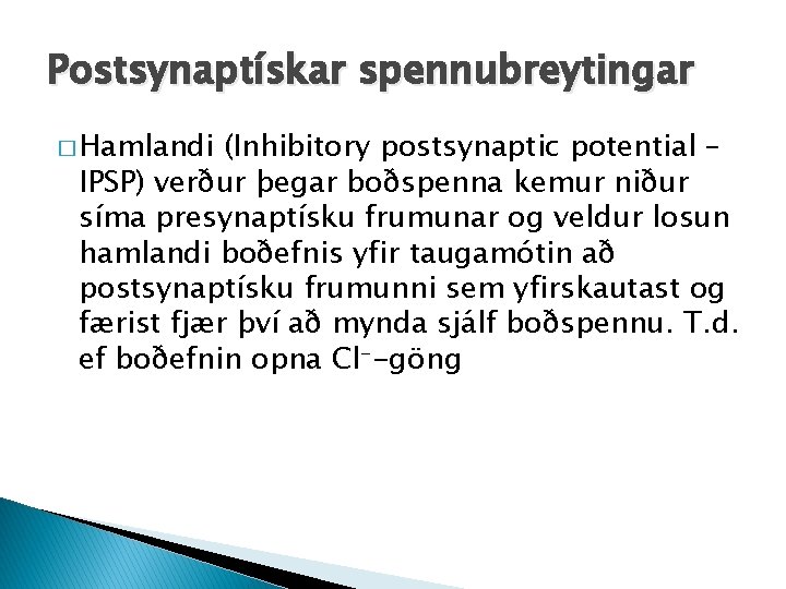 Postsynaptískar spennubreytingar � Hamlandi (Inhibitory postsynaptic potential – IPSP) verður þegar boðspenna kemur niður