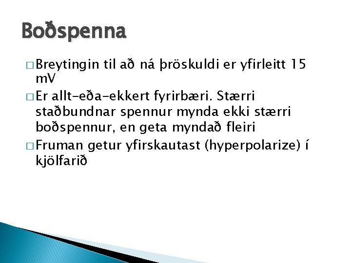 Boðspenna � Breytingin til að ná þröskuldi er yfirleitt 15 m. V � Er