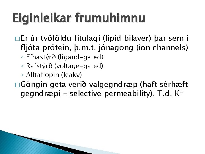 Eiginleikar frumuhimnu � Er úr tvöföldu fitulagi (lipid bilayer) þar sem í fljóta prótein,