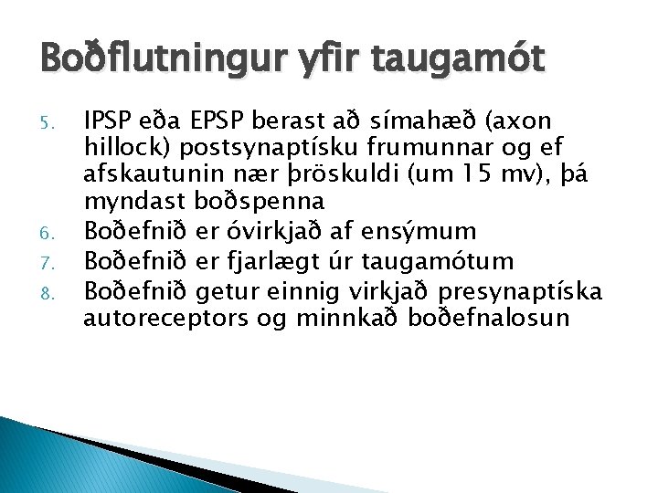 Boðflutningur yfir taugamót 5. 6. 7. 8. IPSP eða EPSP berast að símahæð (axon