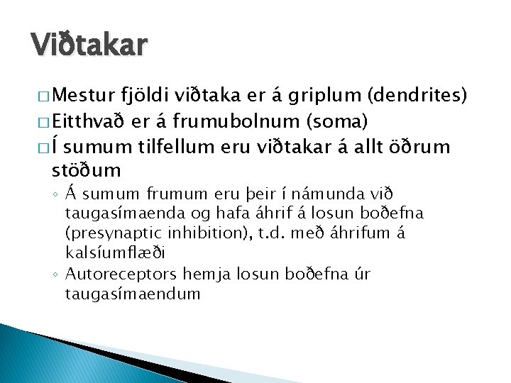 Viðtakar � Mestur fjöldi viðtaka er á griplum (dendrites) � Eitthvað er á frumubolnum