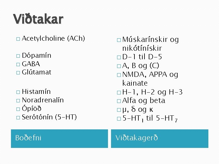 Viðtakar � Acetylcholine (ACh) � Múskarínskir og Histamín � Noradrenalín � Ópíöð � Serótónín
