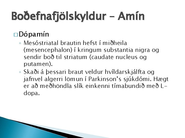 Boðefnafjölskyldur – Amín � Dópamín ◦ Mesóstriatal brautin hefst í miðheila (mesencephalon) í kringum