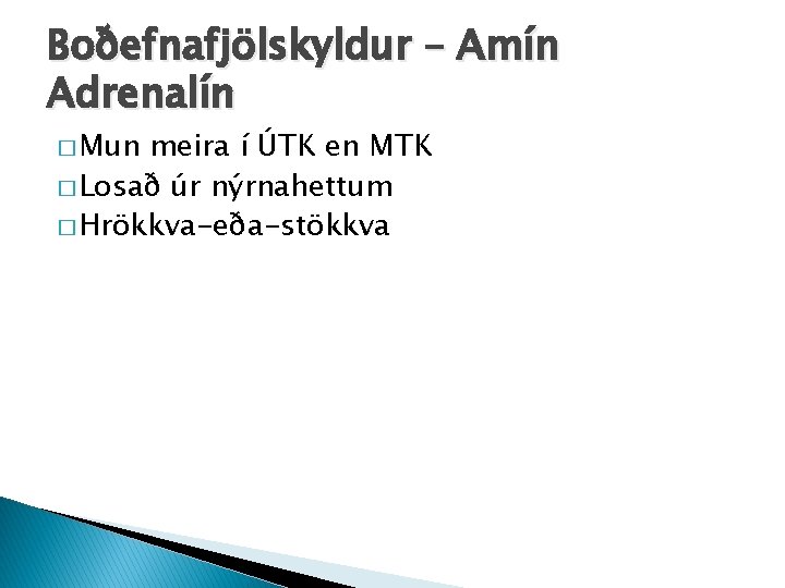 Boðefnafjölskyldur – Amín Adrenalín � Mun meira í ÚTK en MTK � Losað úr