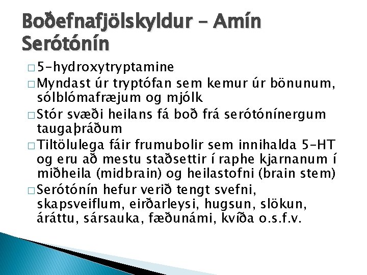 Boðefnafjölskyldur – Amín Serótónín � 5 -hydroxytryptamine � Myndast úr tryptófan sem kemur úr