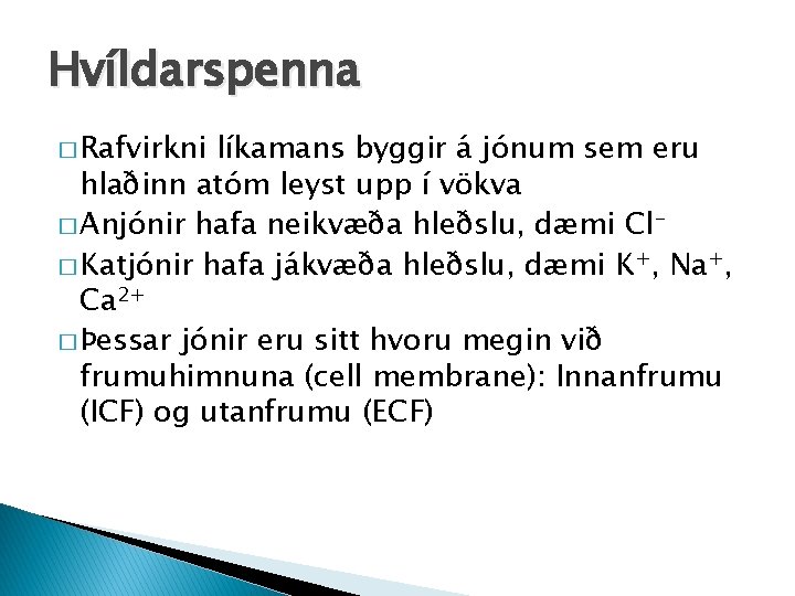 Hvíldarspenna � Rafvirkni líkamans byggir á jónum sem eru hlaðinn atóm leyst upp í