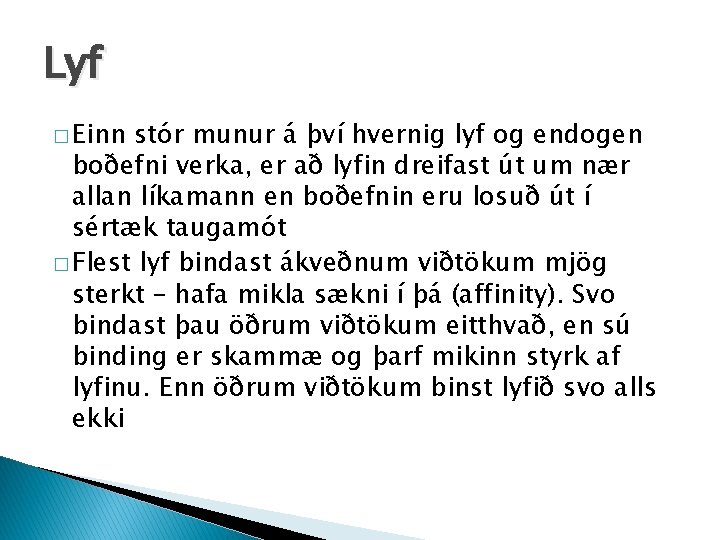 Lyf � Einn stór munur á því hvernig lyf og endogen boðefni verka, er