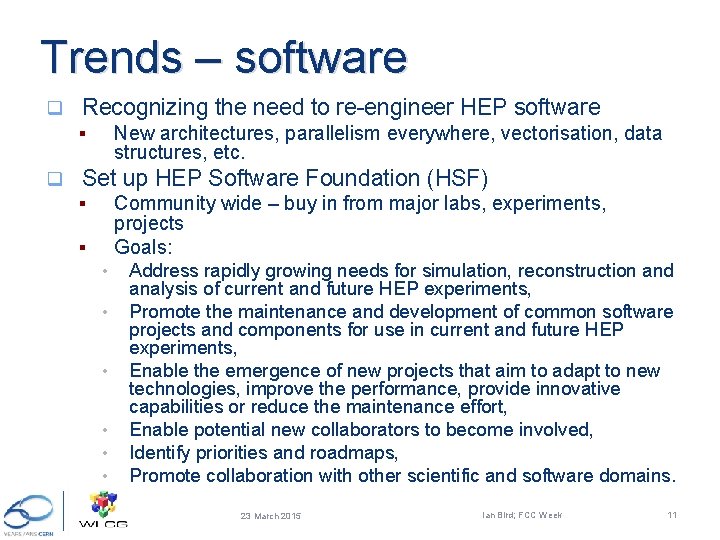 Trends – software q Recognizing the need to re-engineer HEP software New architectures, parallelism