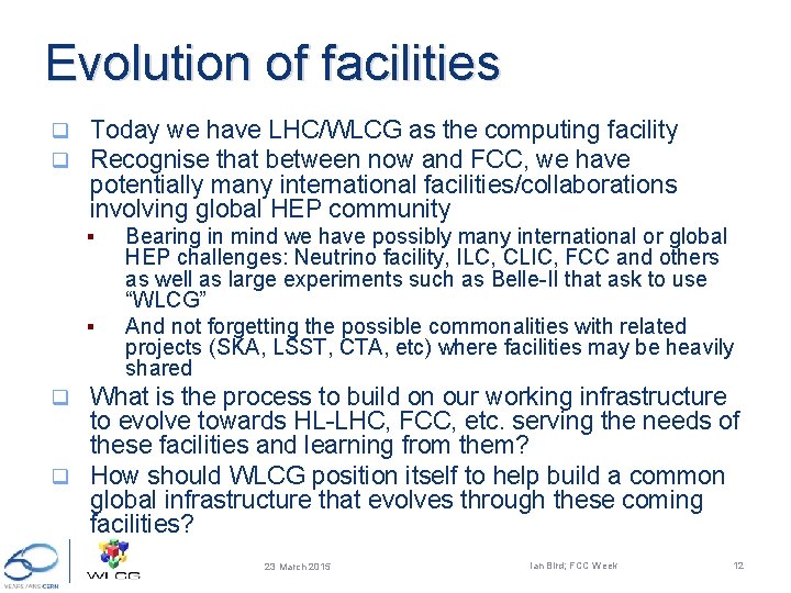 Evolution of facilities q q Today we have LHC/WLCG as the computing facility Recognise