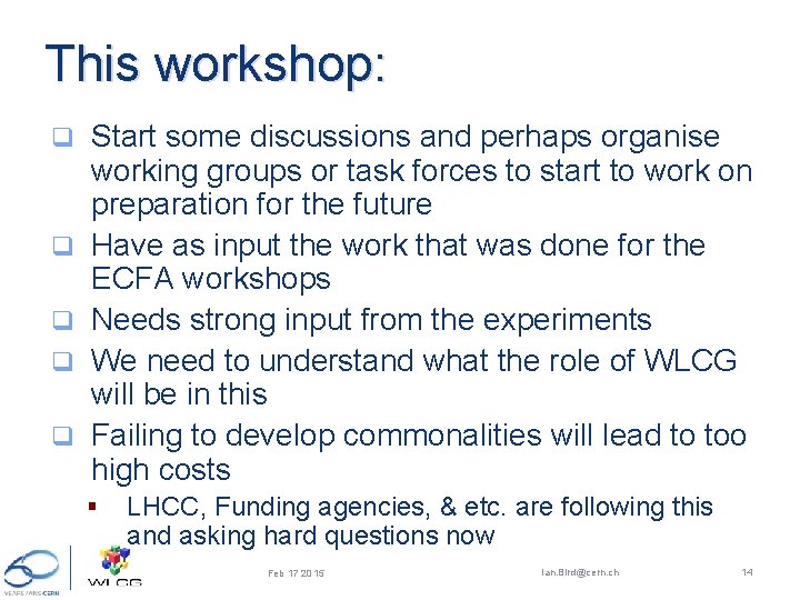 This workshop: q q q Start some discussions and perhaps organise working groups or