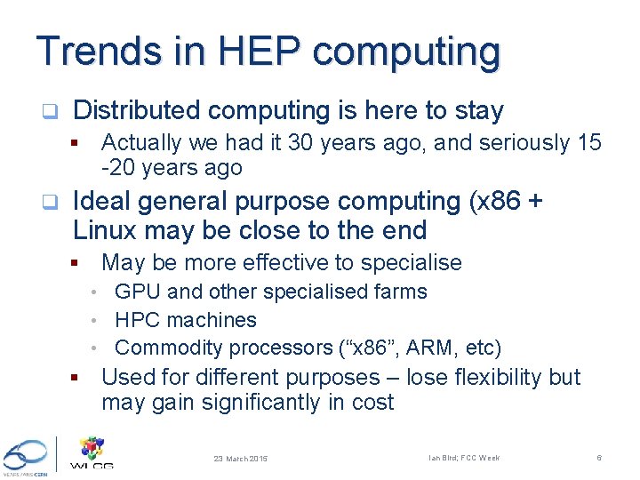 Trends in HEP computing q Distributed computing is here to stay § q Actually