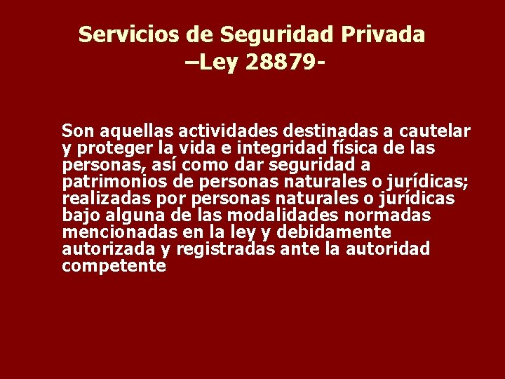 Servicios de Seguridad Privada –Ley 28879 Son aquellas actividades destinadas a cautelar y proteger