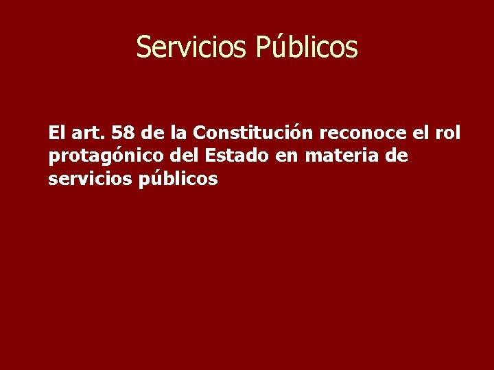 Servicios Públicos El art. 58 de la Constitución reconoce el rol protagónico del Estado