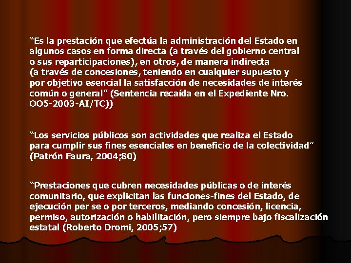 “Es la prestación que efectúa la administración del Estado en algunos casos en forma