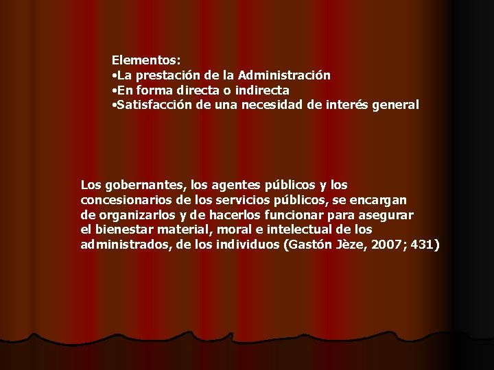 Elementos: • La prestación de la Administración • En forma directa o indirecta •
