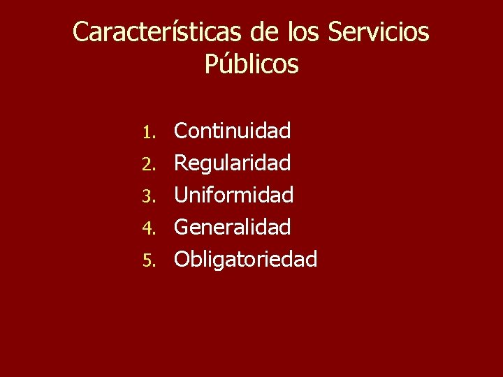 Características de los Servicios Públicos 1. 2. 3. 4. 5. Continuidad Regularidad Uniformidad Generalidad