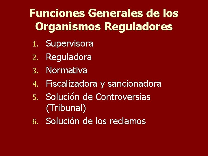 Funciones Generales de los Organismos Reguladores 1. 2. 3. 4. 5. 6. Supervisora Reguladora