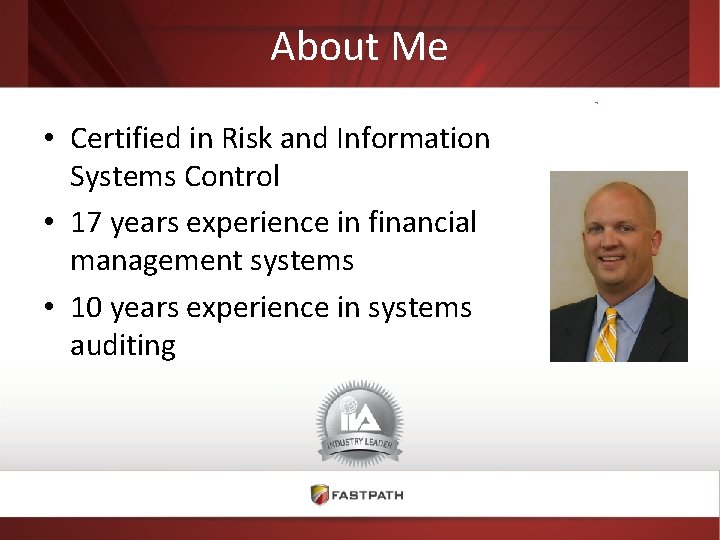 About Me • Certified in Risk and Information Systems Control • 17 years experience
