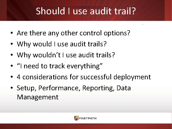 Should I use audit trail? • • • Are there any other control options?
