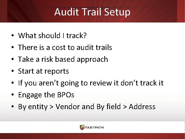 Audit Trail Setup • • What should I track? There is a cost to