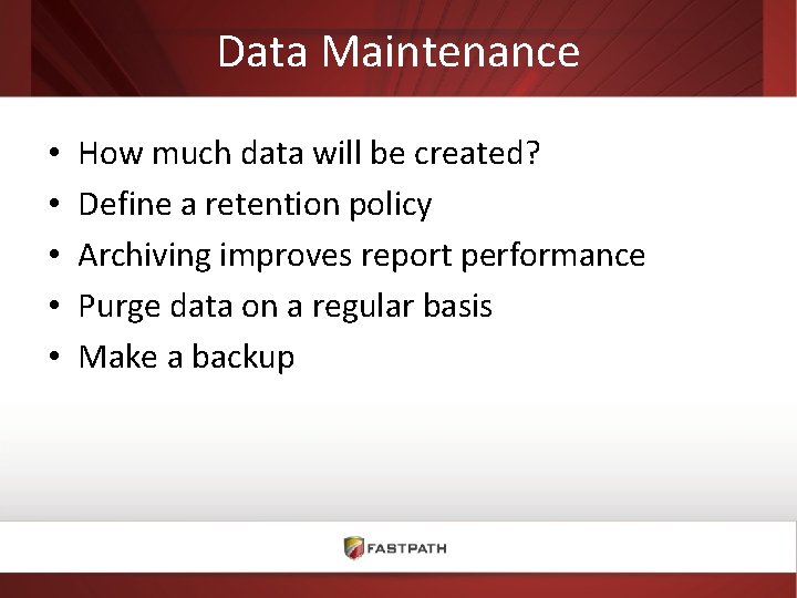 Data Maintenance • • • How much data will be created? Define a retention