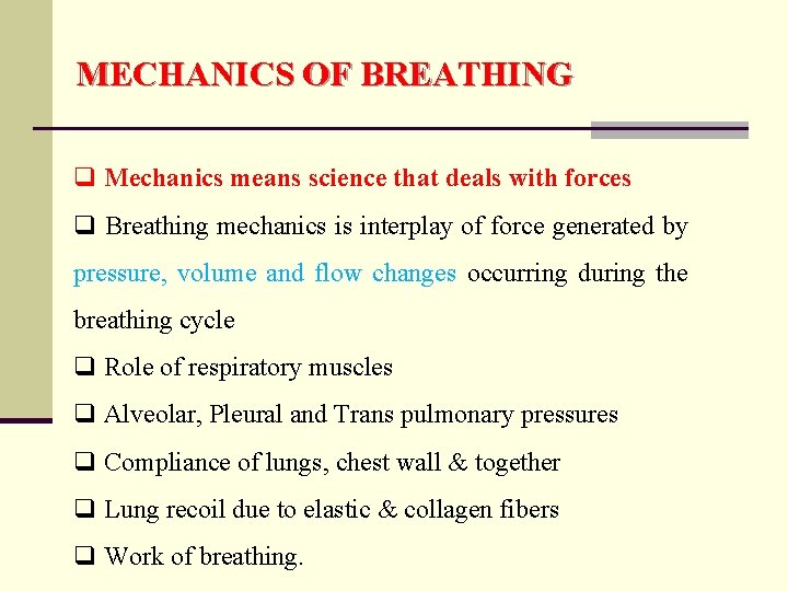 MECHANICS OF BREATHING q Mechanics means science that deals with forces q Breathing mechanics