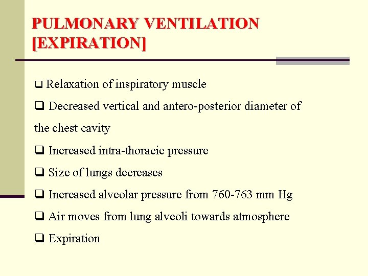 PULMONARY VENTILATION [EXPIRATION] q Relaxation of inspiratory muscle q Decreased vertical and antero-posterior diameter