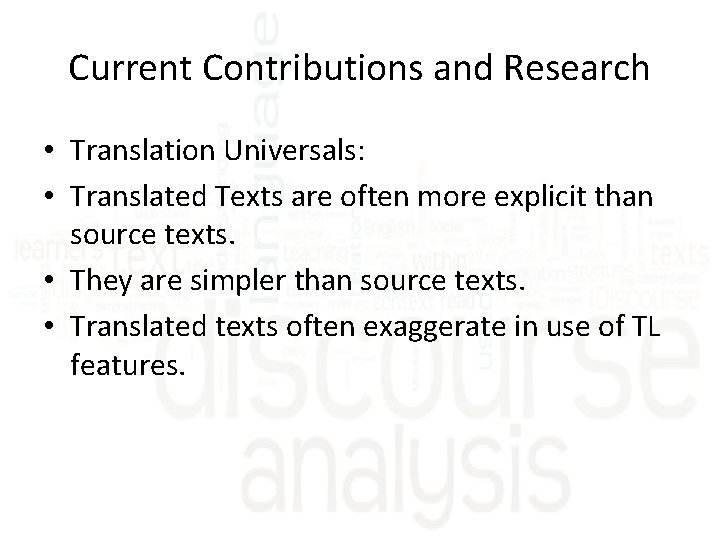 Current Contributions and Research • Translation Universals: • Translated Texts are often more explicit