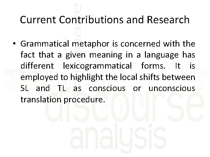 Current Contributions and Research • Grammatical metaphor is concerned with the fact that a