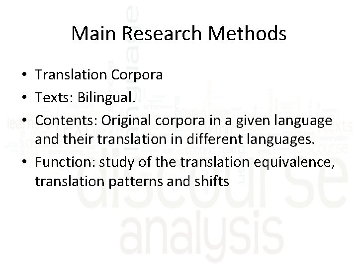 Main Research Methods • Translation Corpora • Texts: Bilingual. • Contents: Original corpora in