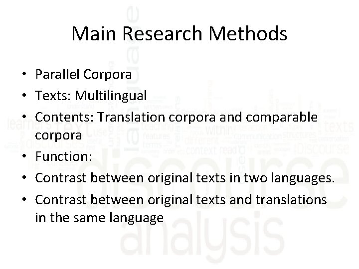 Main Research Methods • Parallel Corpora • Texts: Multilingual • Contents: Translation corpora and