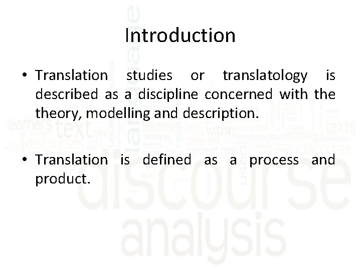 Introduction • Translation studies or translatology is described as a discipline concerned with theory,