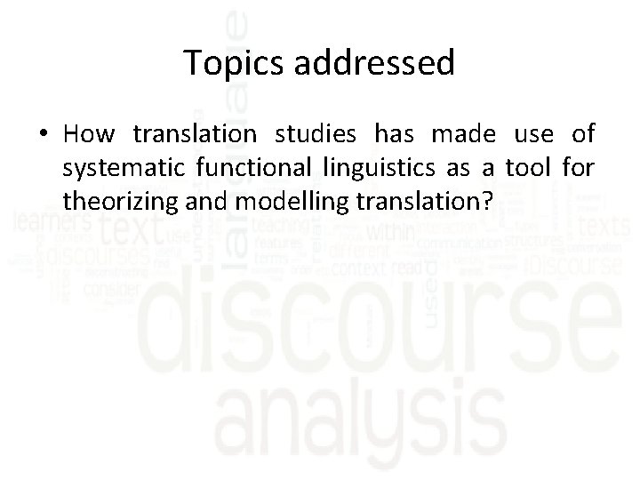 Topics addressed • How translation studies has made use of systematic functional linguistics as