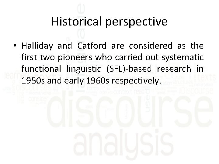 Historical perspective • Halliday and Catford are considered as the first two pioneers who