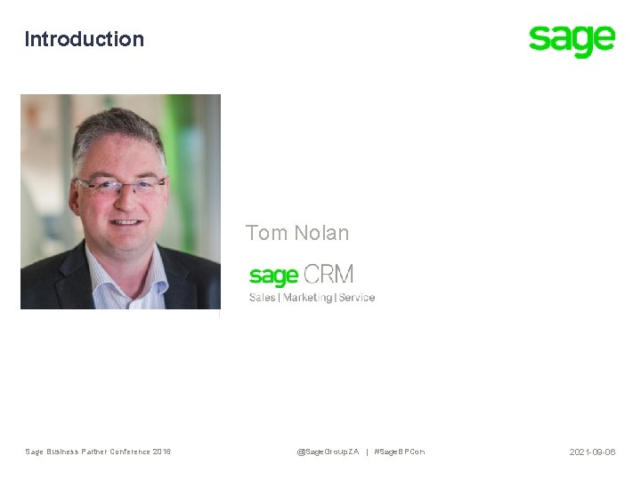 Introduction Tom Nolan Sage Business Partner Conference 2016 @Sage. Group. ZA | #Sage. BPCon