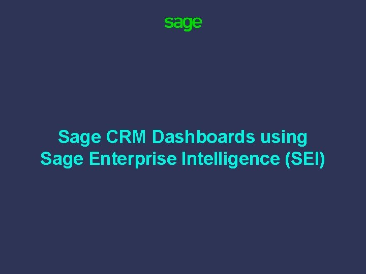 Sage CRM Dashboards using Sage Enterprise Intelligence (SEI) 