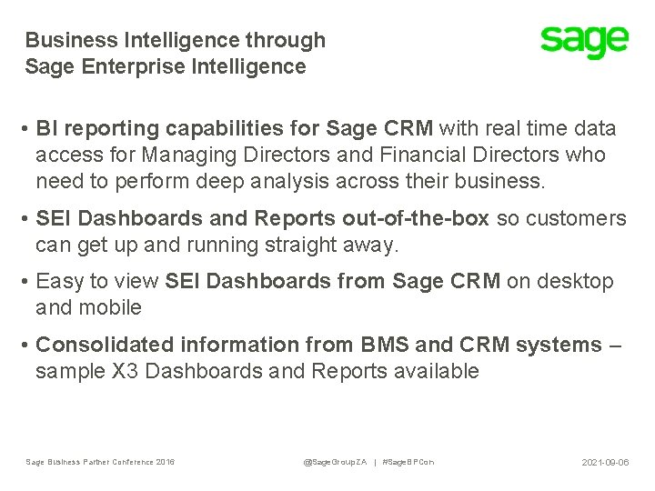 Business Intelligence through Sage Enterprise Intelligence • BI reporting capabilities for Sage CRM with