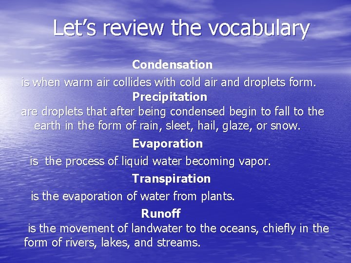 Let’s review the vocabulary Condensation is when warm air collides with cold air and