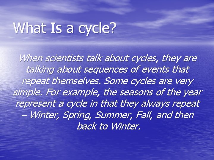 What Is a cycle? When scientists talk about cycles, they are talking about sequences